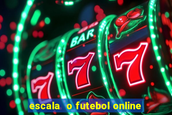 escala  o futebol online